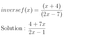 The inverse of f(x)=((x+4))/((2x-7)) is (4+7x)/(2x-1)